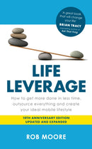 Life Leverage : How to Get More Done in Less Time, Outsource Everything & Create Your Ideal Mobile Lifestyle-9781399832052