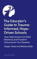 The Educator’s Guide to Trauma-Informed, Hope-Driven Schools
