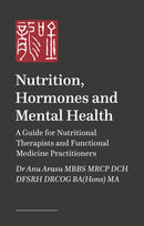 Nutrition, Hormones and Mental Health : A Guide for Nutritional Therapists and Functional Medicine Practitioners-9781399832632