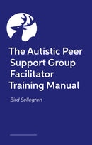 Facilitating Autistic Peer Support Groups : Creating Autism-Affirming Spaces to Build Support and Connection-9781399833875