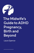 The Midwife's Guide to ADHD Pregnancy, Birth and Beyond