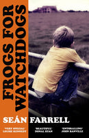 Frogs for Watchdogs : 'A stunning novel that will live long in my imagination' DONAL RYAN-9781399834070