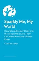 Sparkly Me, My World : Stories of growing up neurodivergent in a world that fits you-9781399834247
