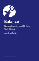 Balance : Neurodiversity and Holistic Wellbeing Across Work, Life and Personal Self-Care-9781399838528