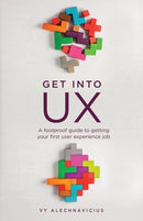 Get Into UX : A Foolproof Guide to Getting Your First User Experience Job-9781399907712