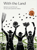 With the Land : Reflections on Land Work and Ten years of the Landworkers' Alliance-9781399953818