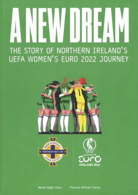 A New Dream : The Story of Northern Ireland's UEFA Women's Euro 2022 Journey-9781399954044