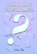 A Compendium of Useless Infomation