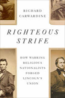 Righteous Strife : How Warring Religious Nationalists Forged Lincoln's Union-9781400044573