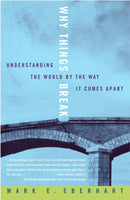 Why Things Break : Understanding the World By the Way It Comes Apart-9781400048830