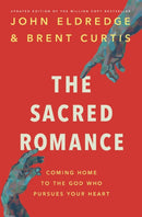 The Sacred Romance Revised and Updated Edition : Coming Home to the God Who Pursues Your Heart-9781400202959