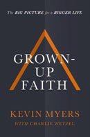 Grown-up Faith : The Big Picture for a Bigger Life-9781400208487