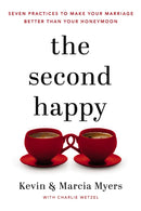 The Second Happy : Seven Practices to Make Your Marriage Better Than Your Honeymoon-9781400208524
