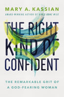 The Right Kind of Confident : The Remarkable Grit of a God-Fearing Woman-9781400209866