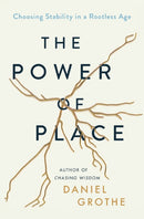 The Power of Place : Choosing Stability in a Rootless Age-9781400212538