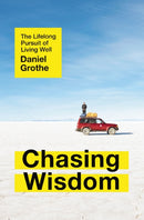 Chasing Wisdom : The Lifelong Pursuit of Living Well-9781400212590