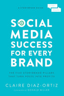 Social Media Success for Every Brand : The Five StoryBrand Pillars That Turn Posts Into Profits-9781400214969