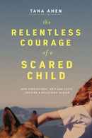 The Relentless Courage of a Scared Child
