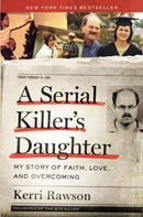 A Serial Killer's Daughter : My Story of Faith, Love, and Overcoming (An Insider's Look at the True Crime Story of the BTK Killer, Dennis Rader)-9781400221004