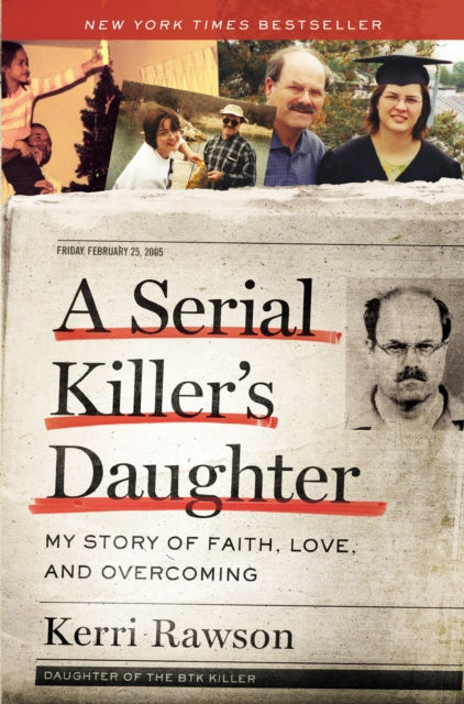 A Serial Killer's Daughter : My Story of Faith, Love, and Overcoming (An Insider's Look at the True Crime Story of the BTK Killer, Dennis Rader)-9781400221004