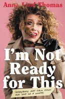 I'm Not Ready for This : Everybody Just Calm Down and Give Me a Minute-9781400222018