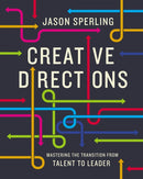 Creative Directions : Mastering the Transition from Talent to Leader-9781400222896