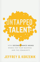 Untapped Talent : How Second Chance Hiring Works for Your Business and the Community-9781400223145
