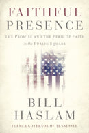 Faithful Presence : The Promise and the Peril of Faith in the Public Square-9781400224494