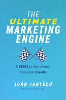 The Ultimate Marketing Engine : 5 Steps to Ridiculously Consistent Growth-9781400224777