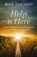 Help is Here : Finding Fresh Strength and Purpose in the Power of the Holy Spirit-9781400224845