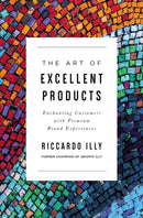 The Art of Excellent Products : Enchanting Customers with Premium Brand Experiences-9781400225101
