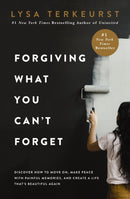 Forgiving What You Can't Forget : Discover How to Move On, Make Peace with Painful Memories, and Create a Life That's Beautiful Again-9781400225194