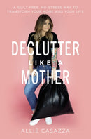 Declutter Like a Mother : A Guilt-Free, No-Stress Way to Transform Your Home and Your Life-9781400225668