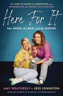 Here For It (the Good, the Bad, and the Queso) : The How-To Guide for Deepening Your Friendships and Doing Life Together-9781400226832