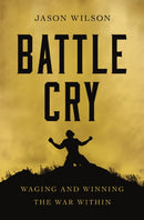 Battle Cry : Waging and Winning the War Within-9781400226993