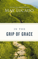 In the Grip of Grace : Letting Go of Self-Sufficiency and Discovering the Unending Gift of God's Grace-9781400228225