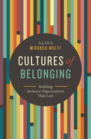 Cultures of Belonging : Building Inclusive Organizations that Last-9781400229253