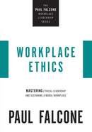 Workplace Ethics : Mastering Ethical Leadership and Sustaining a Moral Workplace-9781400229970