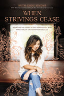 When Strivings Cease : Replacing the Gospel of Self-Improvement with the Gospel of Life-Transforming Grace-9781400229987