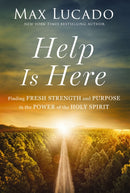 Help is Here : Finding Fresh Strength and Purpose in the Power of the Holy Spirit-9781400230020