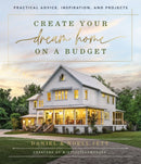 Create Your Dream Home on a Budget : Practical Advice, Inspiration, and Projects-9781400230754
