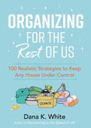 Organizing for the Rest of Us : 100 Realistic Strategies to Keep Any House Under Control-9781400231430