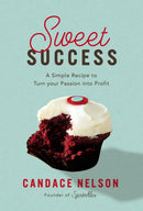 Sweet Success : A Simple Recipe to Turn your Passion into Profit-9781400231508