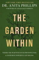 The Garden Within : Where the War with Your Emotions Ends and Your Most Powerful Life Begins-9781400232987