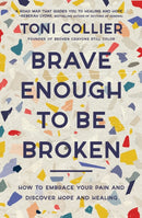 Brave Enough to Be Broken : How to Embrace Your Pain and Discover Hope and Healing-9781400233533