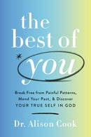 The Best of You : Break Free from Painful Patterns, Mend Your Past, and Discover Your True Self in God-9781400234790