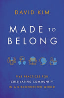 Made to Belong : Five Practices for Cultivating Community in a Disconnected World-9781400234967