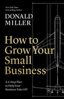 How to Grow Your Small Business : A 6-Step Plan to Help Your Business Take Off-9781400235346