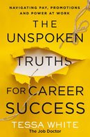 The Unspoken Truths for Career Success : Navigating Pay, Promotions, and Power at Work-9781400236008