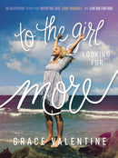 To the Girl Looking for More : 90 Devotions to Help You Ditch the Lies, Love Yourself, and Live Big for God-9781400236701